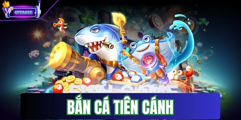 Bắn Cá Tiên Cánh - Game Trải Nghiệm Không Giới Hạn 1 ban ca tien canh